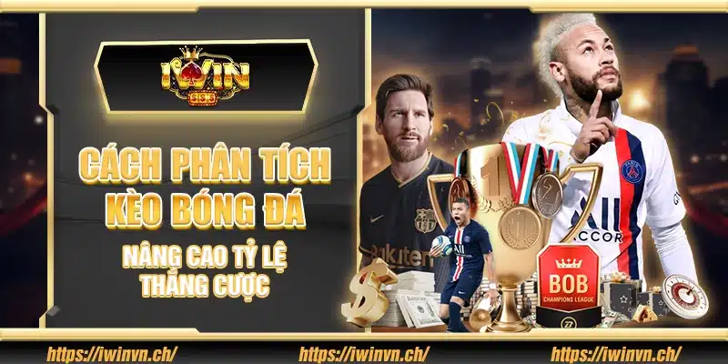 Cách phân tích kèo bóng đá – Nâng cao tỷ lệ thắng cược