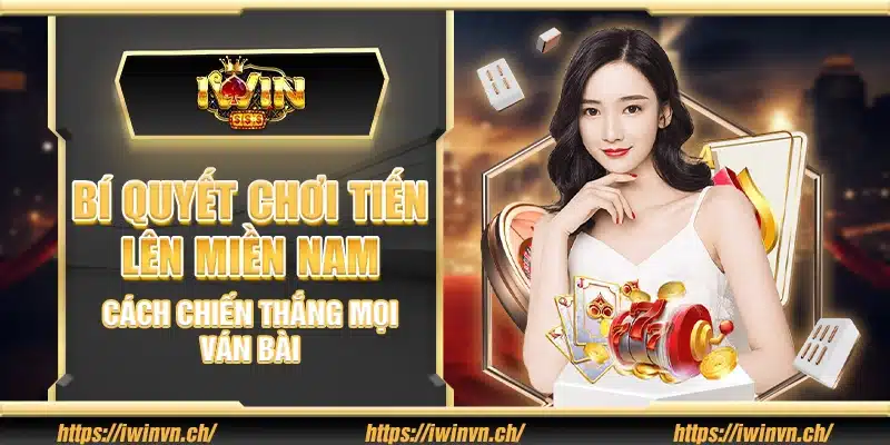 Bí quyết chơi Tiến Lên miền Nam – Cách chiến thắng mọi ván bài