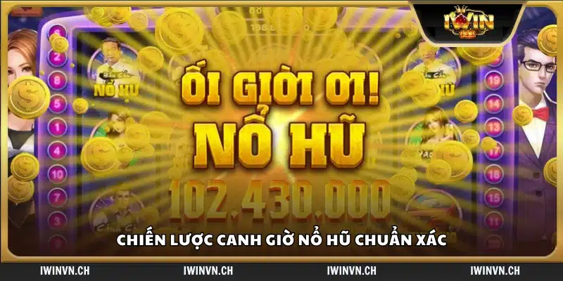 Chiến lược canh giờ nổ hũ hiệu quả nhất