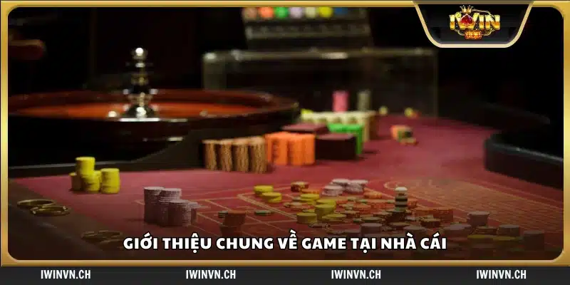 Tổng quan về các trò chơi tại nhà cái